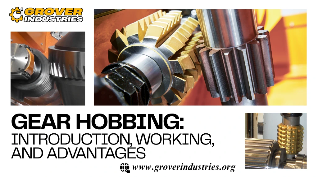 Gear Hobbing: Introduction, Working, and Advantages